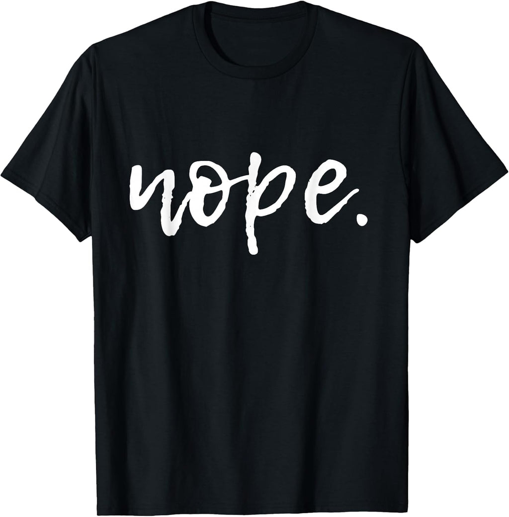 Nope - Funny Cute Sarcastic Design for Women, Men, and Youth T-Shirt Small