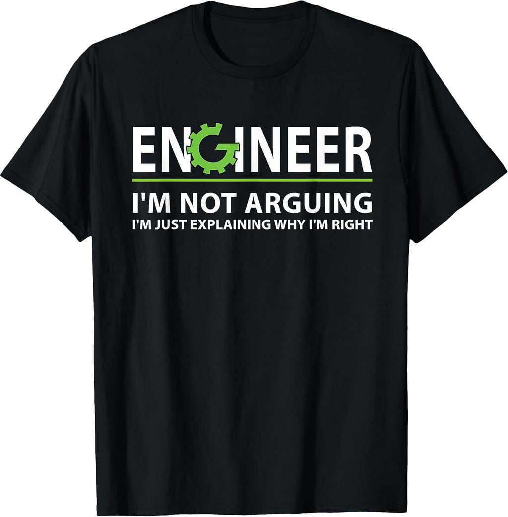 Funny Engineer I'm Not Arguing Apparel Wear Gift