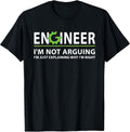 Funny Engineer I'm Not Arguing Apparel Wear Gift