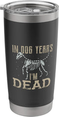 In Dog Years I'm Dead Shirt Funny Dog Stainless Steel Insulated Tumbler