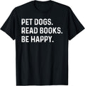 Pet Dogs Read Books Be Happy Funny Book Lover Dog Mom T-Shirt