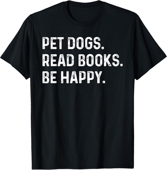 Pet Dogs Read Books Be Happy Funny Book Lover Dog Mom T-Shirt