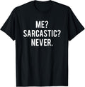 Me sarcastic never