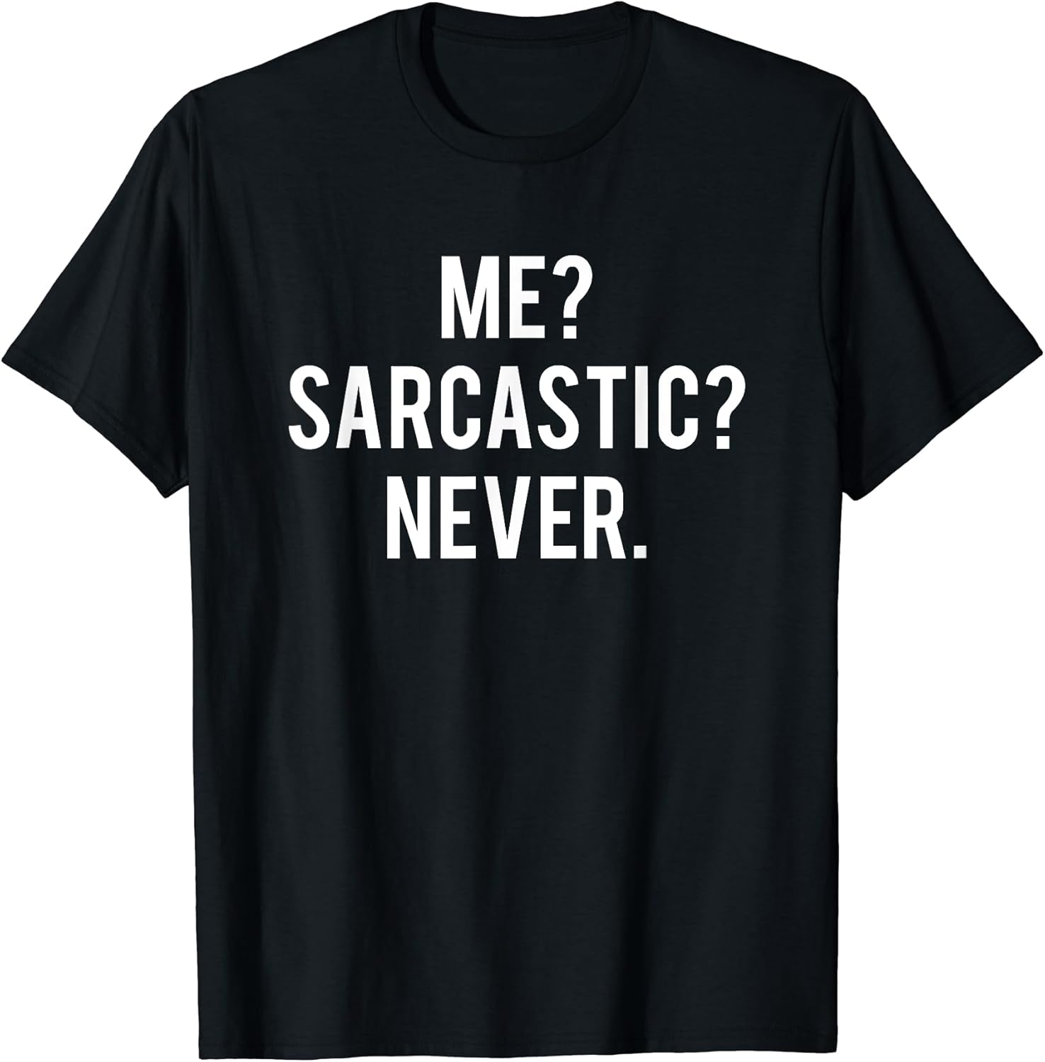 Me sarcastic never