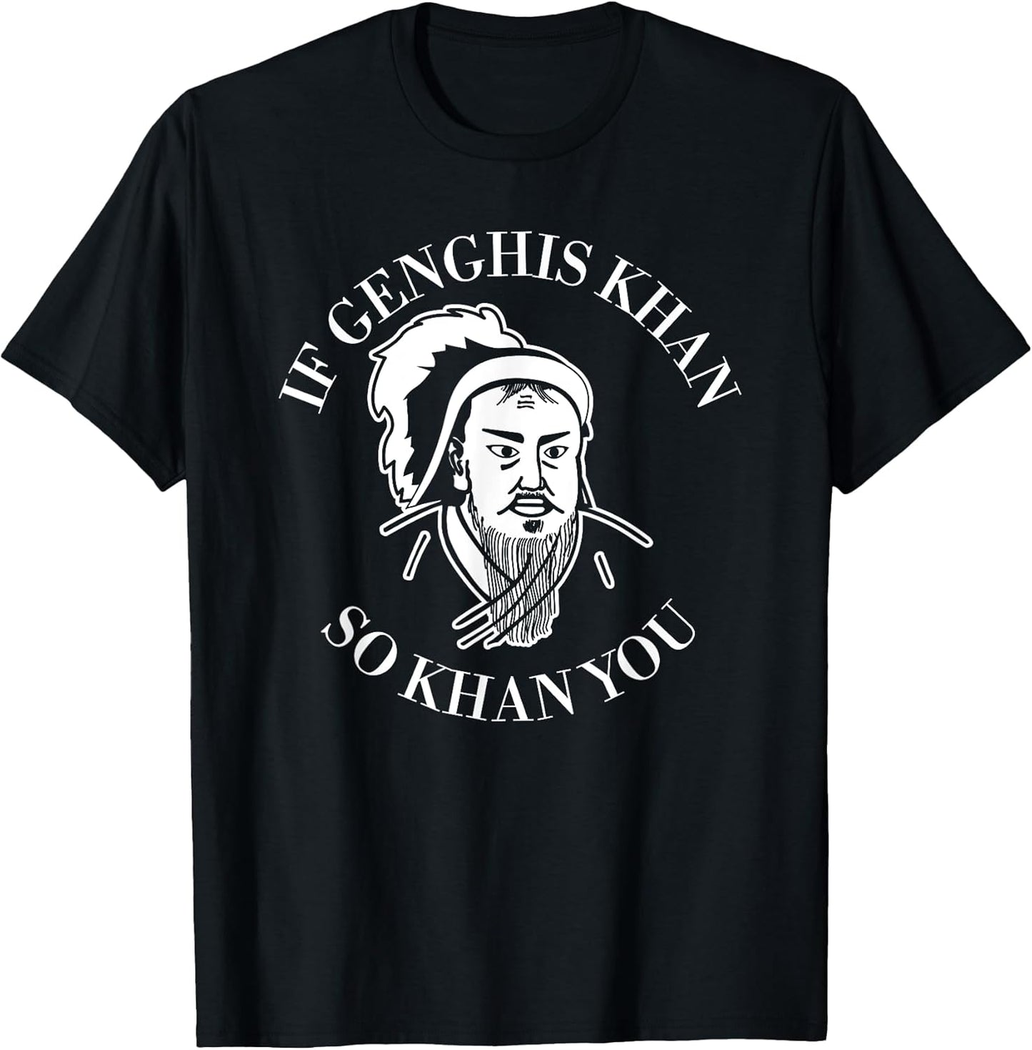 If Genghis Khan So Khan You Funny Motivation T-Shirt