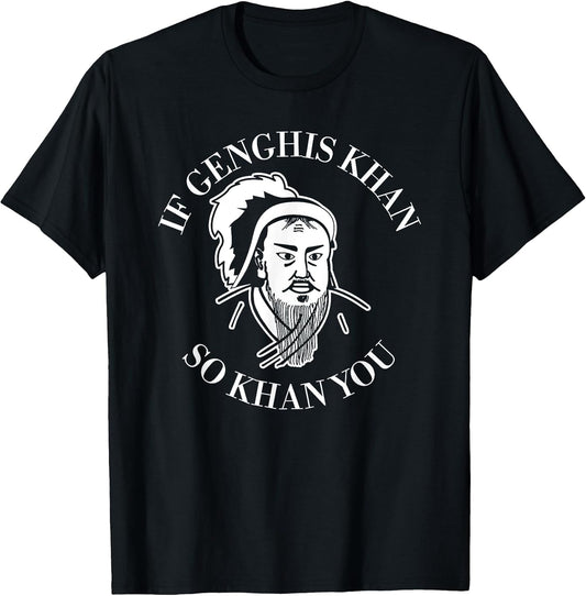If Genghis Khan So Khan You Funny Motivation T-Shirt