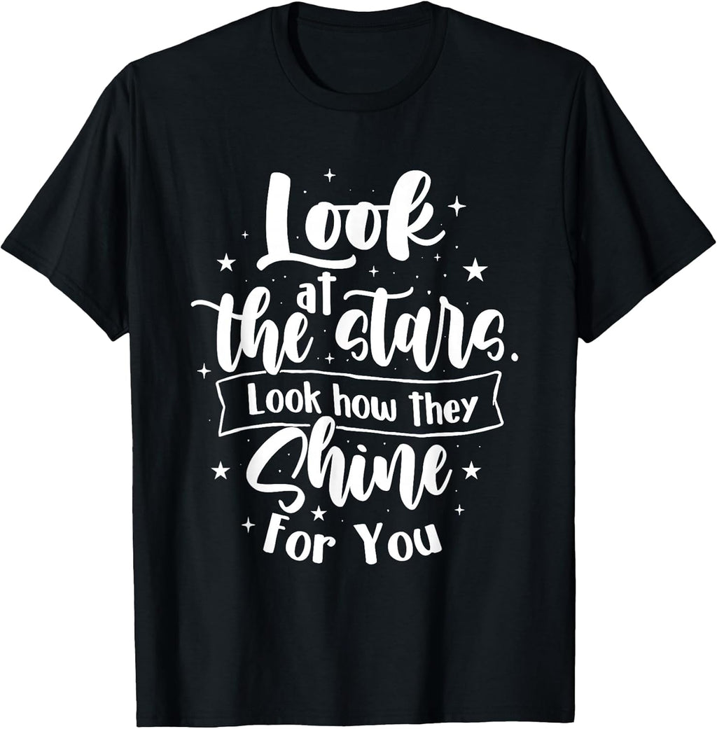 Look at The Stars Look How They Shine for You - Motivational T-Shirt
