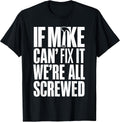 If Mike Can't Fix It We're All Screwed Tee Co.
