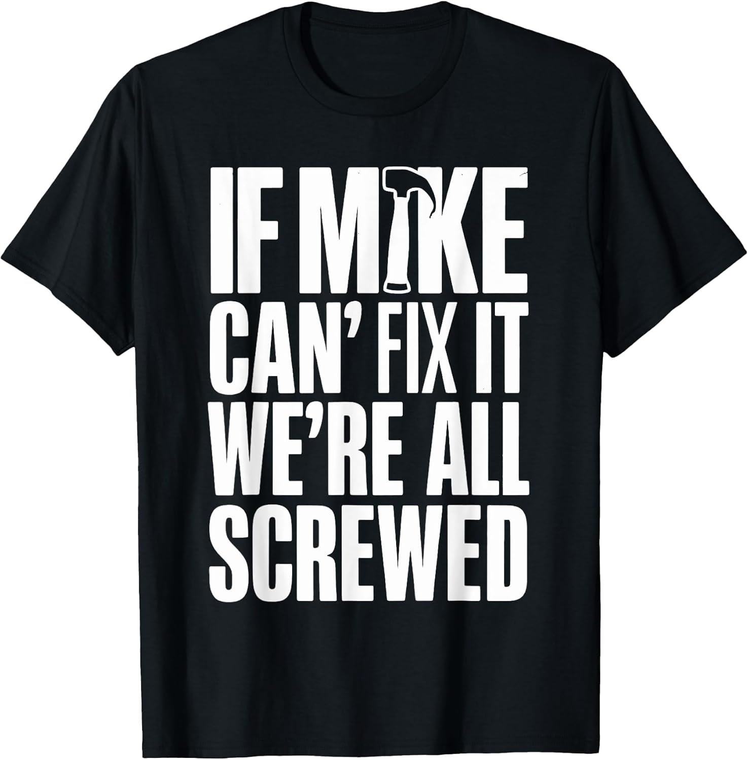 If Mike Can't Fix It We're All Screwed Tee Co.