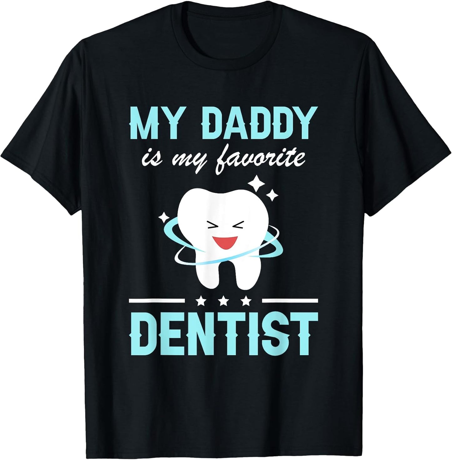 My Daddy Is My Favorite Dentist Tee Teeth