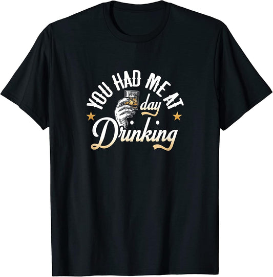 You Had Me At Day Drinking Funny Drinker