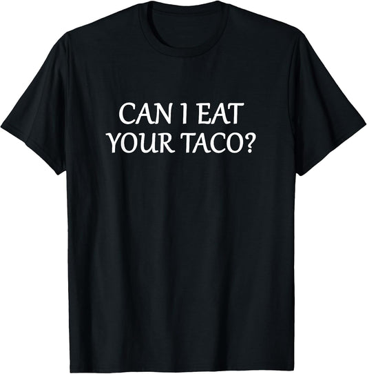 Cute Funny Can I Eat Your Taco Tees