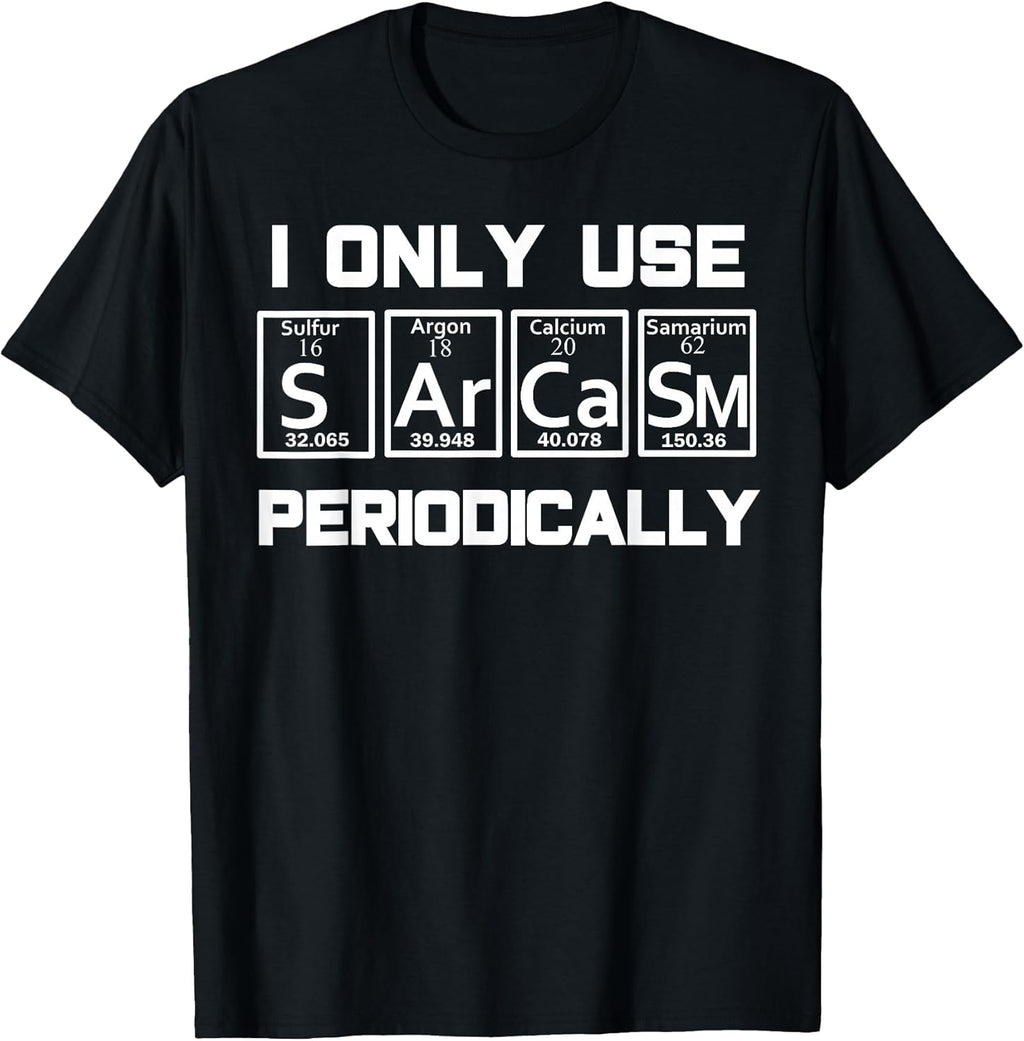 Sarcasm Periodic Table Element Weird Science Joke Gift T-Shirt