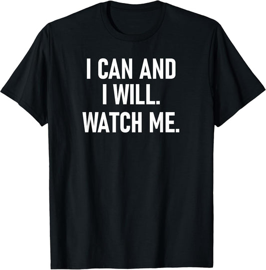 I Can and I Will Watch Me, Inspiring, Positive Quotes T-Shirt
