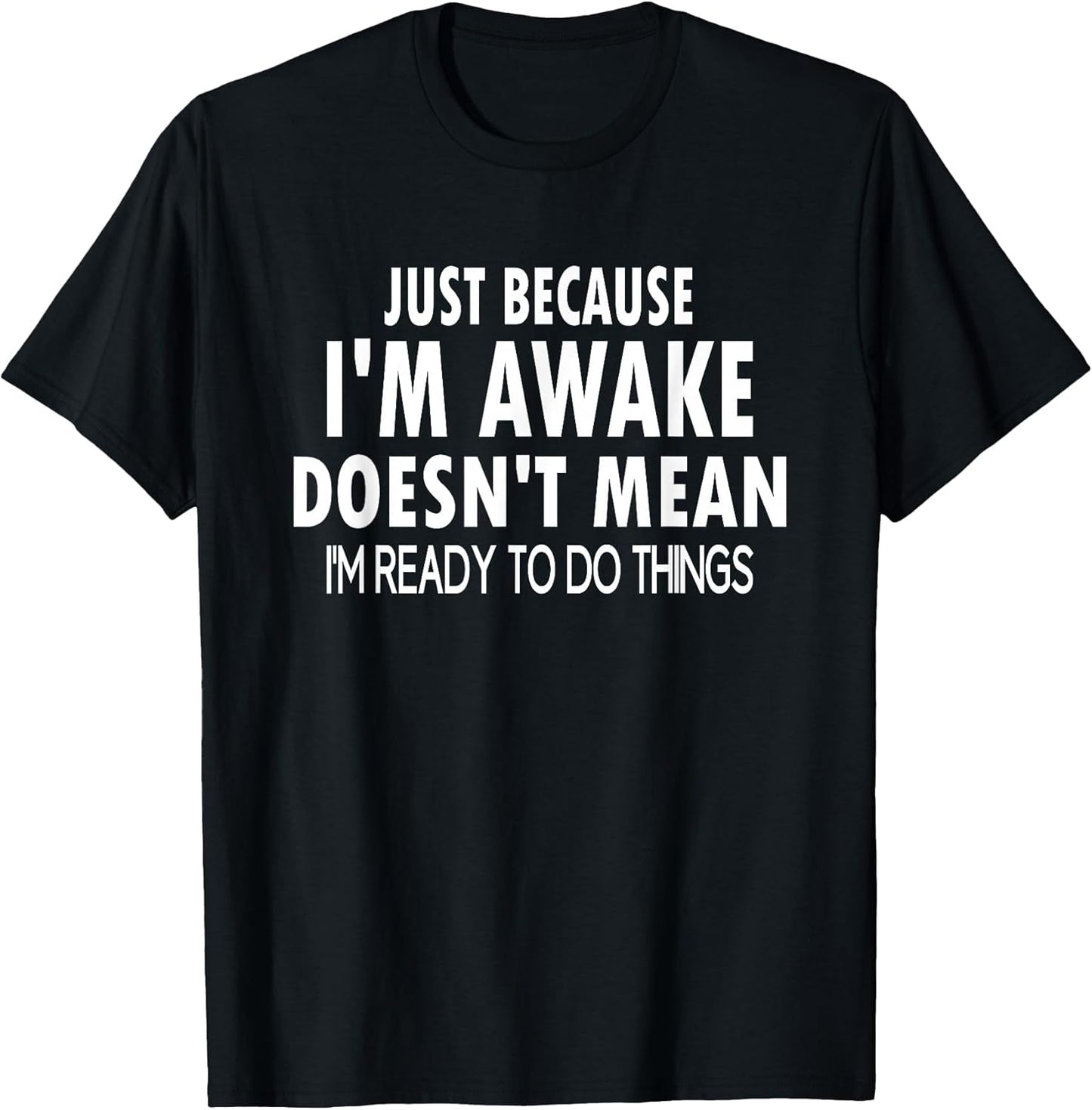 Just Because I'm Awake Funny Tweens and Teens T-Shirt