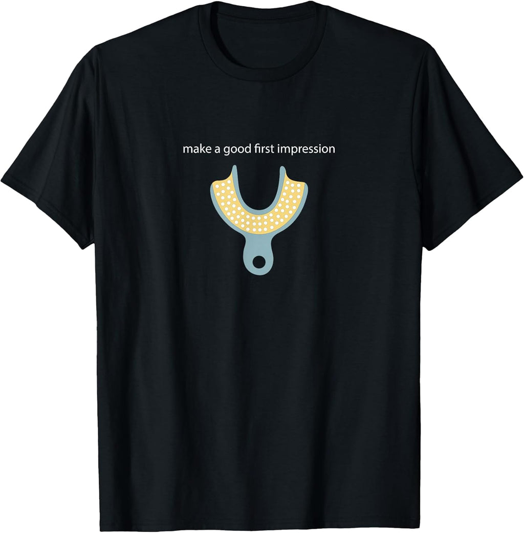 Make a Good First Dental Impression Funny Dentist T-Shirt