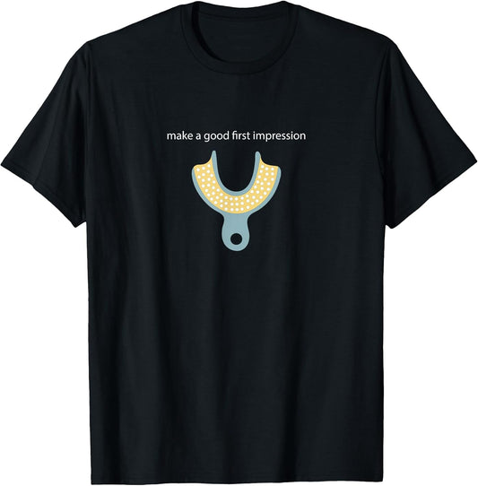 Make a Good First Dental Impression Funny Dentist T-Shirt