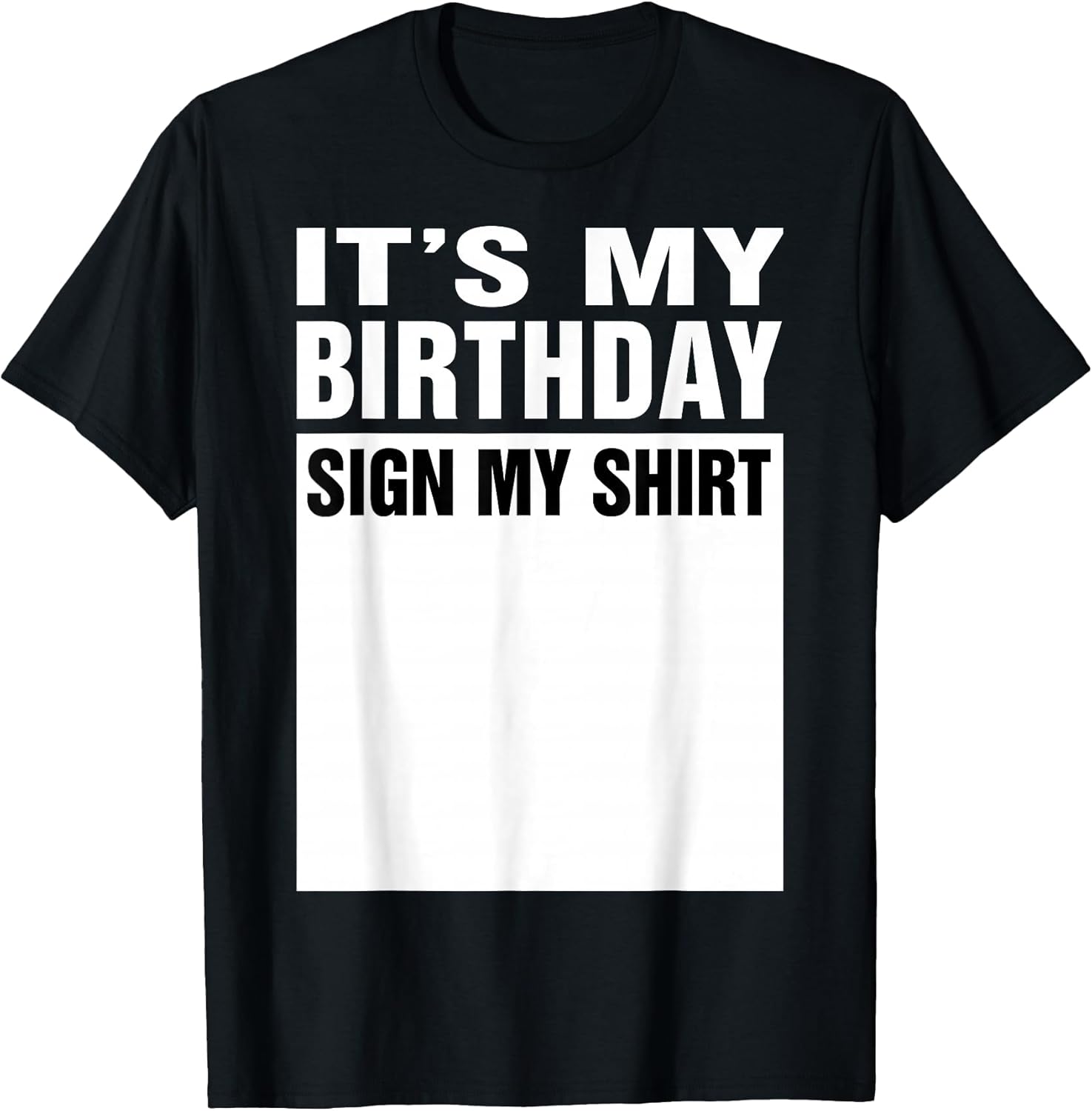 It's My Birthday Sign My Shirt Funny Men Women Boys Girls T-Shirt Black