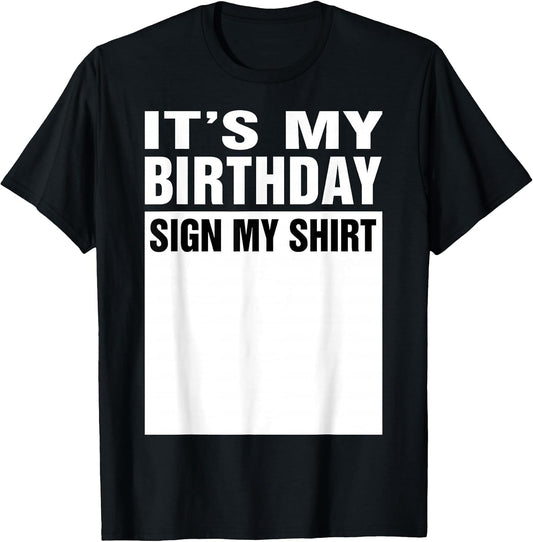 It's My Birthday Sign My Shirt Funny Men Women Boys Girls T-Shirt Black