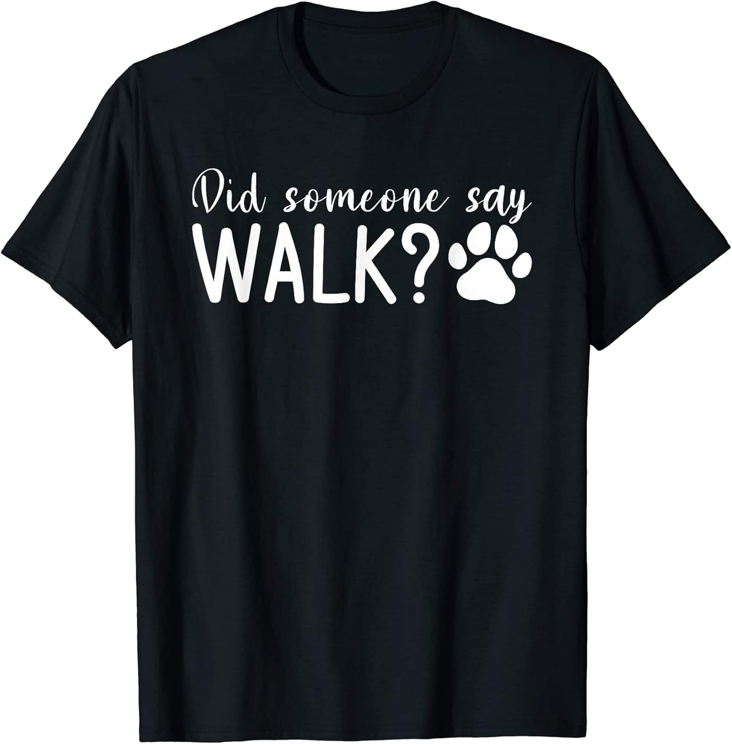 Did Someone Say Walk Dogs Dog Lover T-Shirt for Men Women