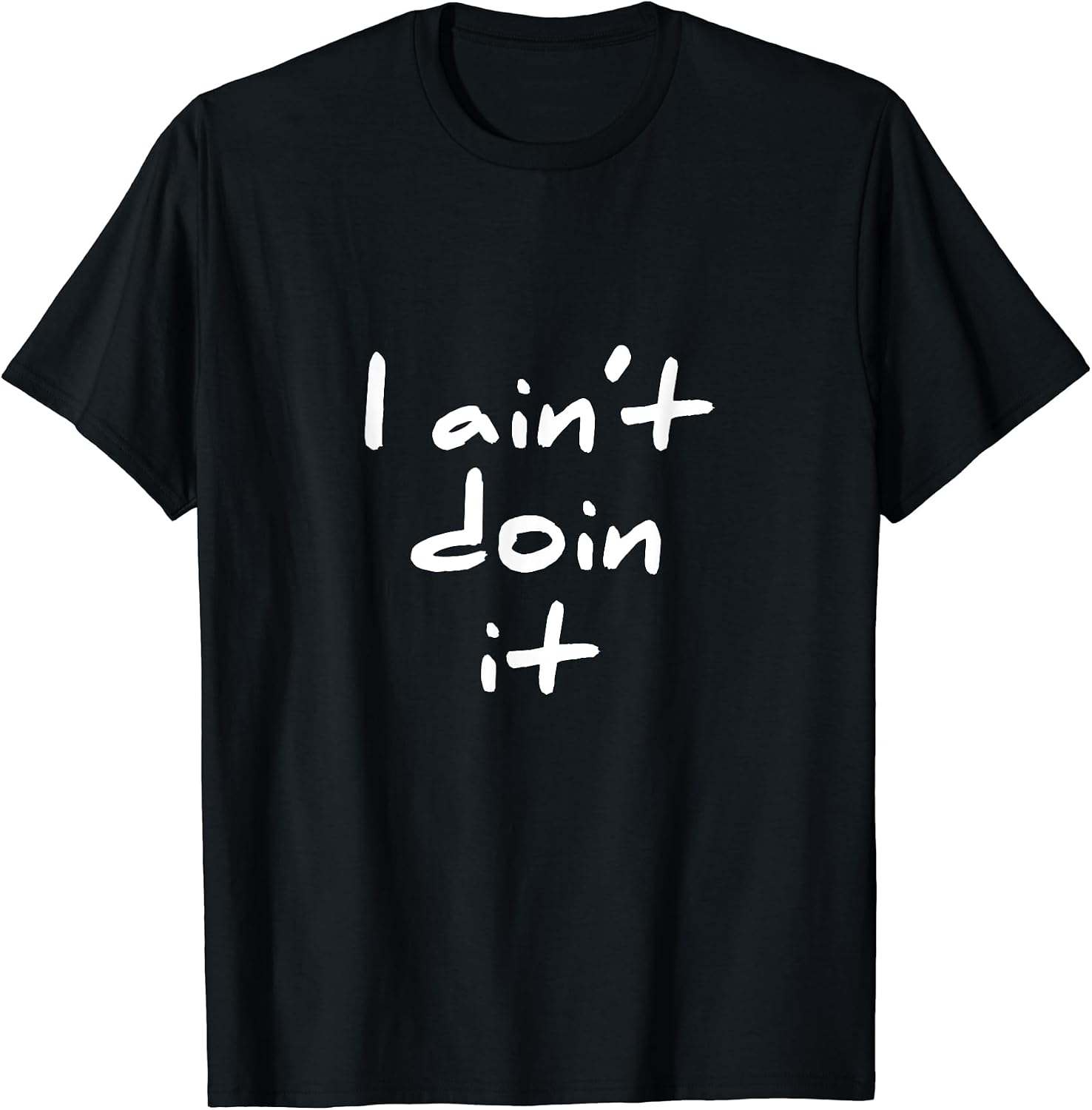 Sarcastic Pun I Ain't Doin It Mean Tee Shirt Gift