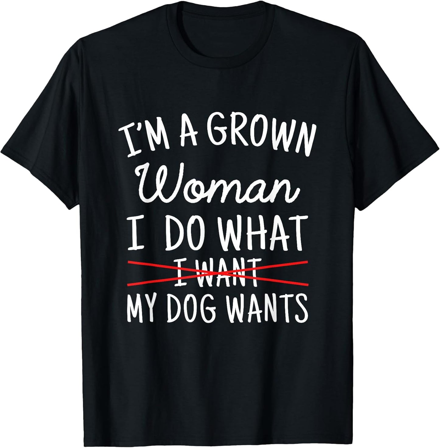 I'm A Grown Woman I Do What My Dog Wants Apparel