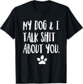 My Dog and I Talk Shit Funny Apparel