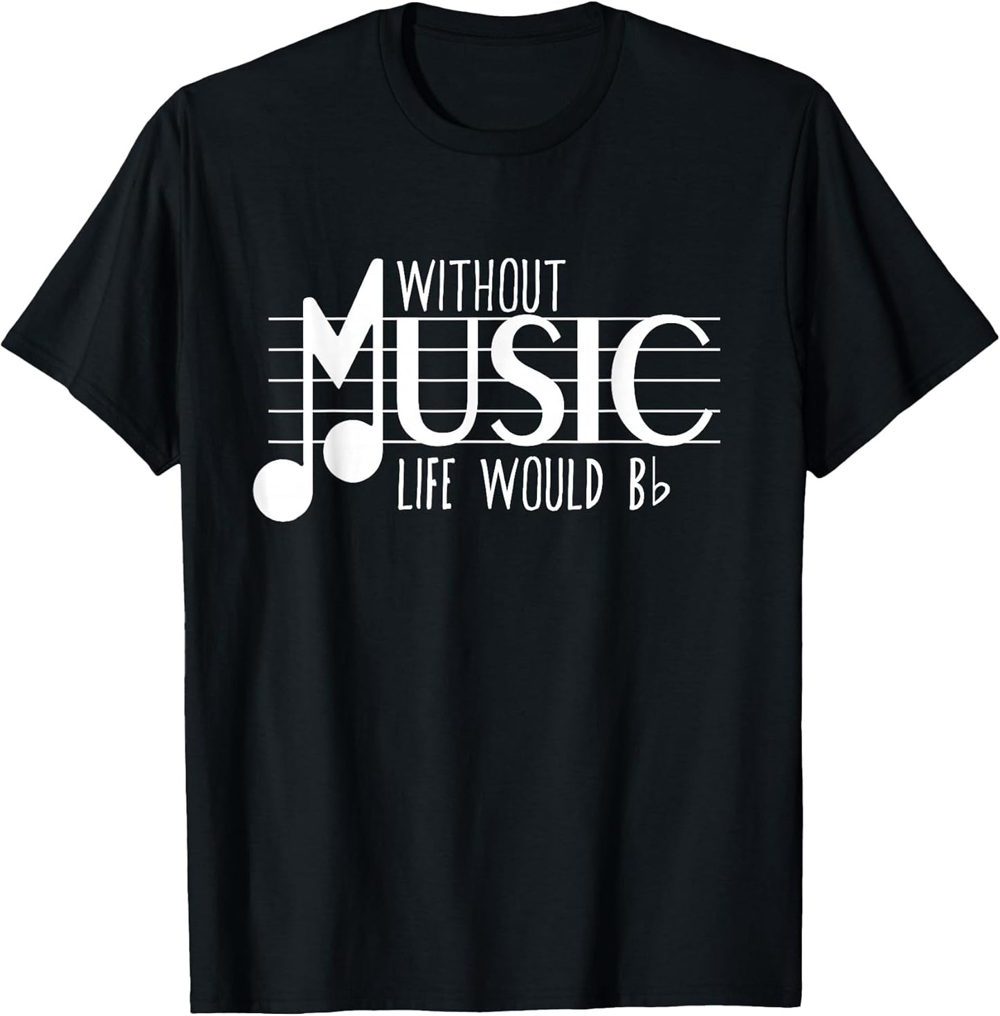 Without Music the Life Would B Flat Funny Musical Notes Pun T-Shirt