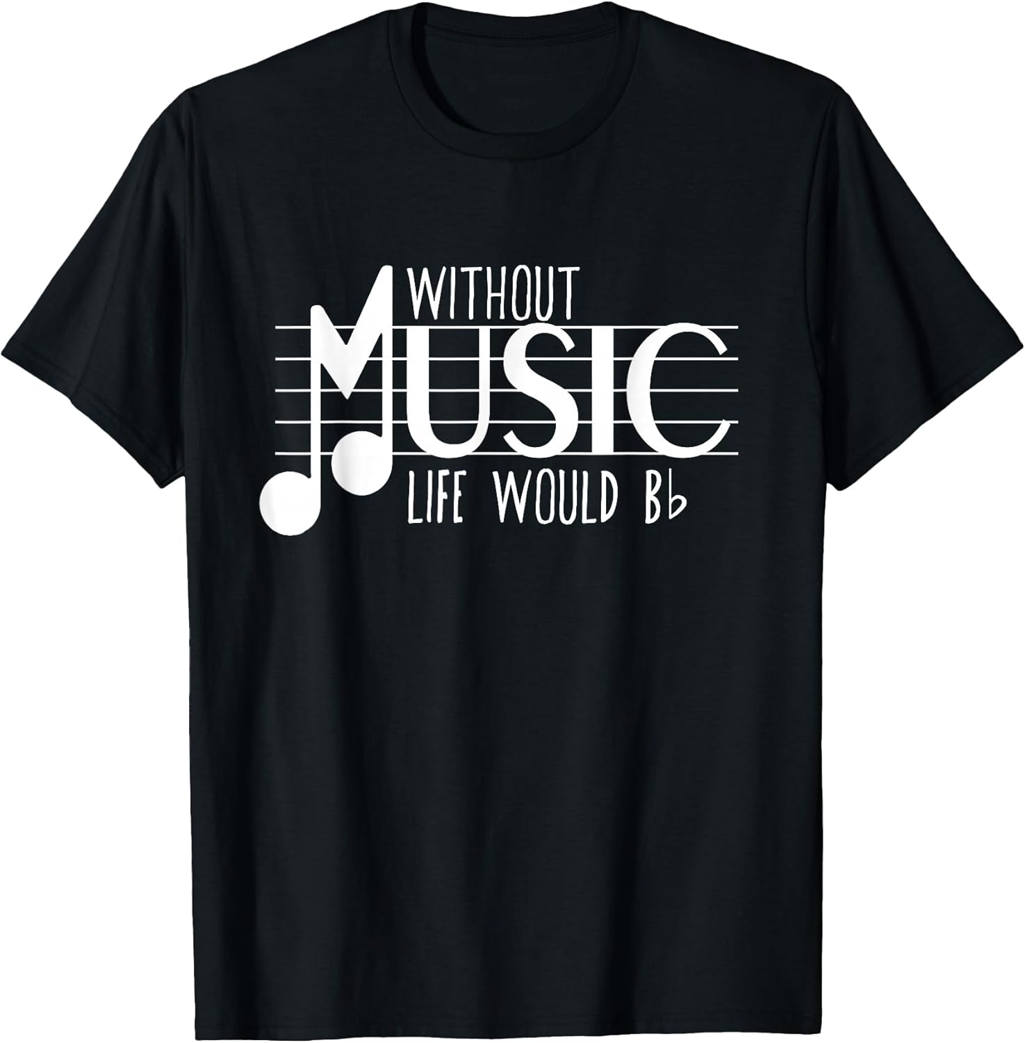 Without Music the Life Would B Flat Funny Musical Notes Pun T-Shirt