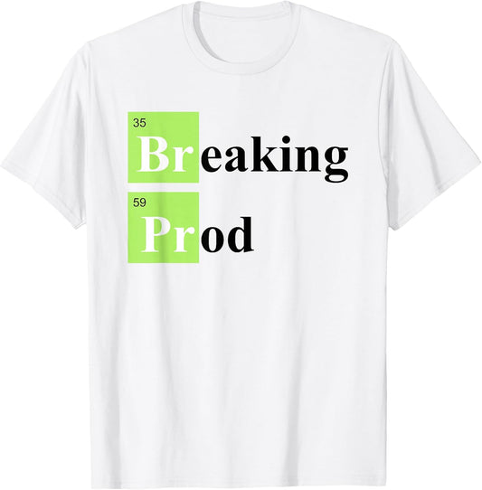Breaking Prod Funny Coding Tees