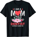 I Am a Mom and a Dentist Nothing Scares Me T-Shirt