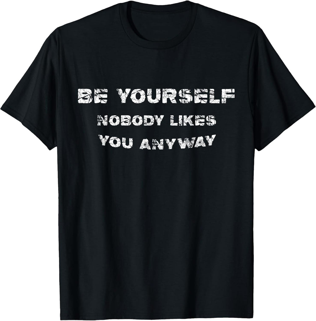 Be Yourself Nobody Likes You Anyway Vintage Gift