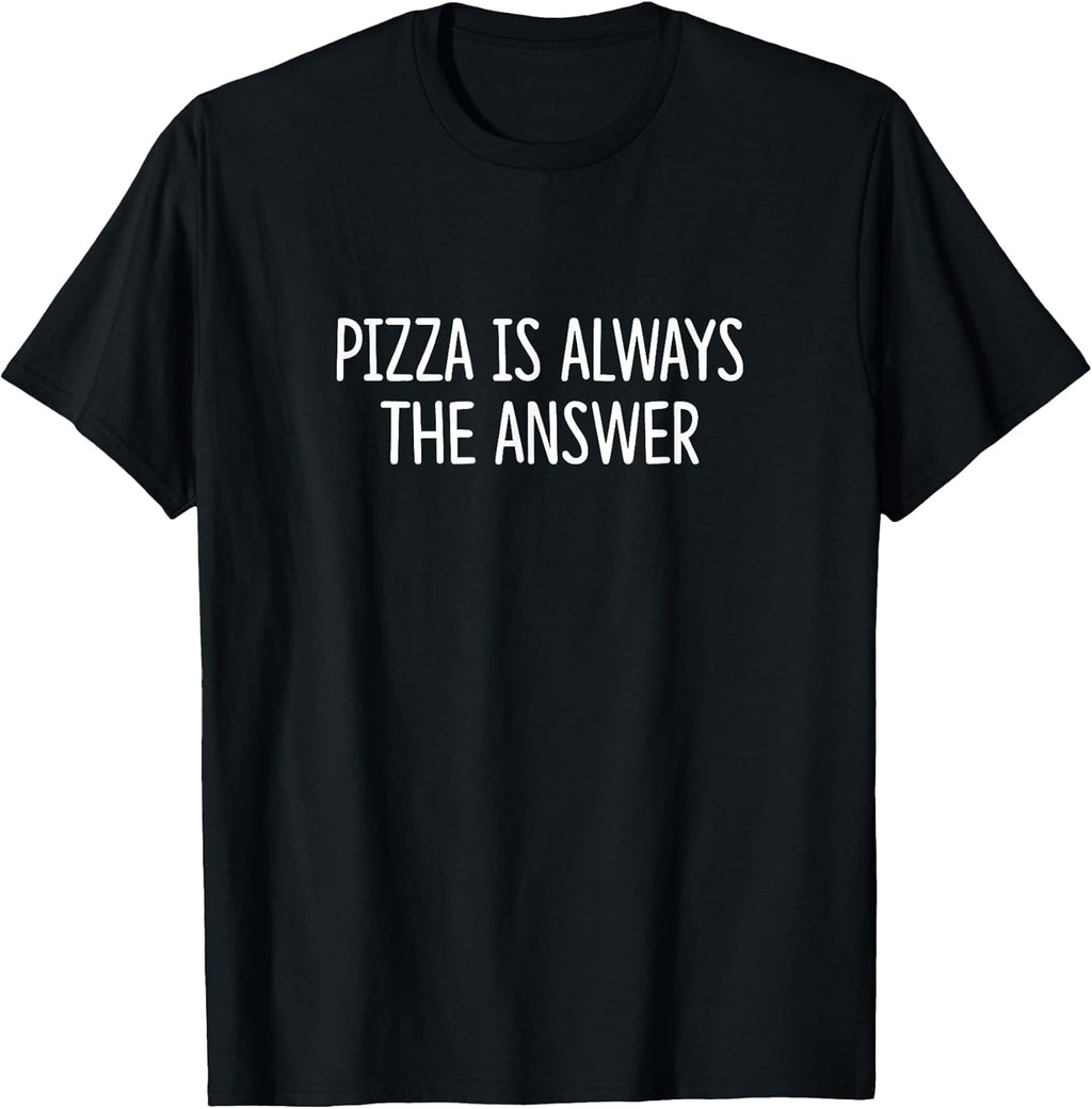Pizza Is Always The Answer -