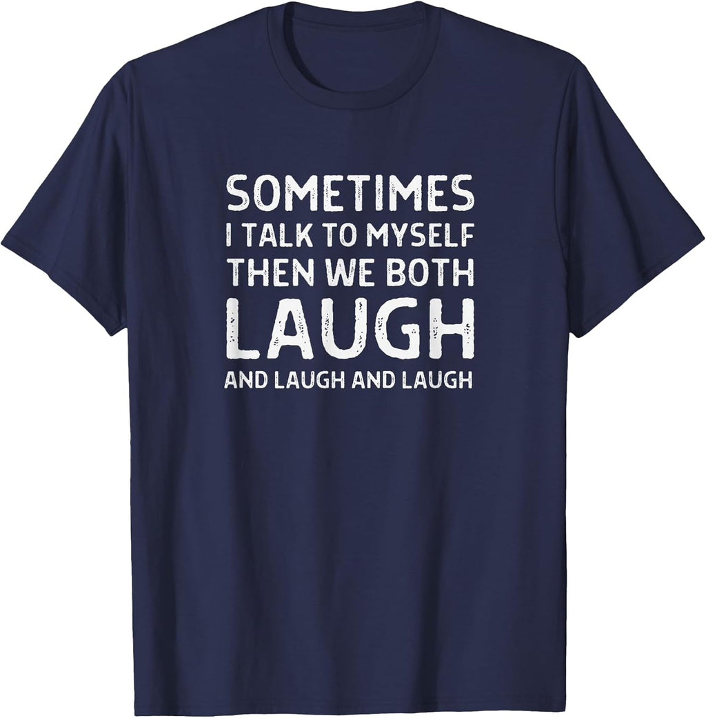 Sometimes I Talk To Myself Then We Both Laugh