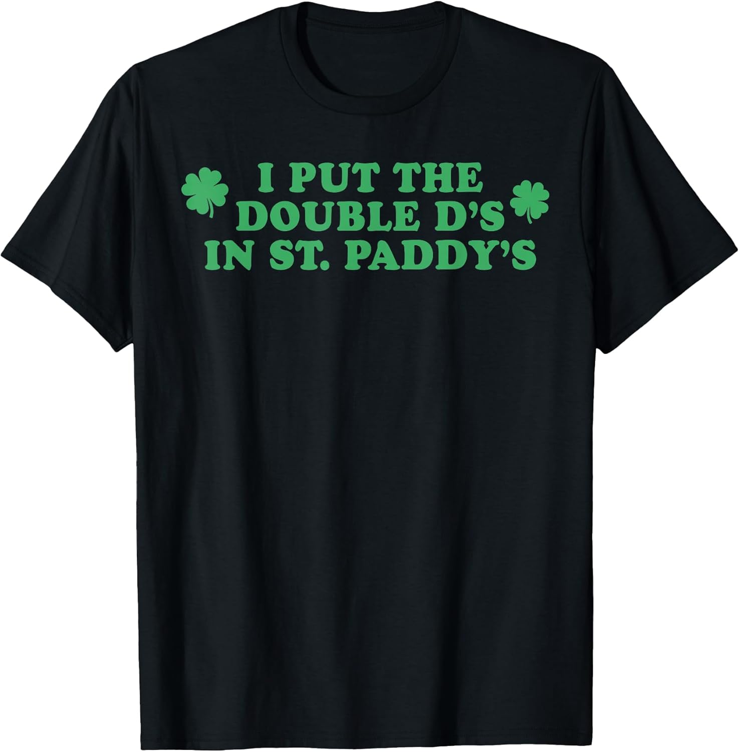 I Put The Double D's In St Paddy's Day