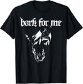Bark for Me Funny Dog T-Shirt