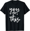 You Got This Motivational and Positive T-shirt T-Shirt