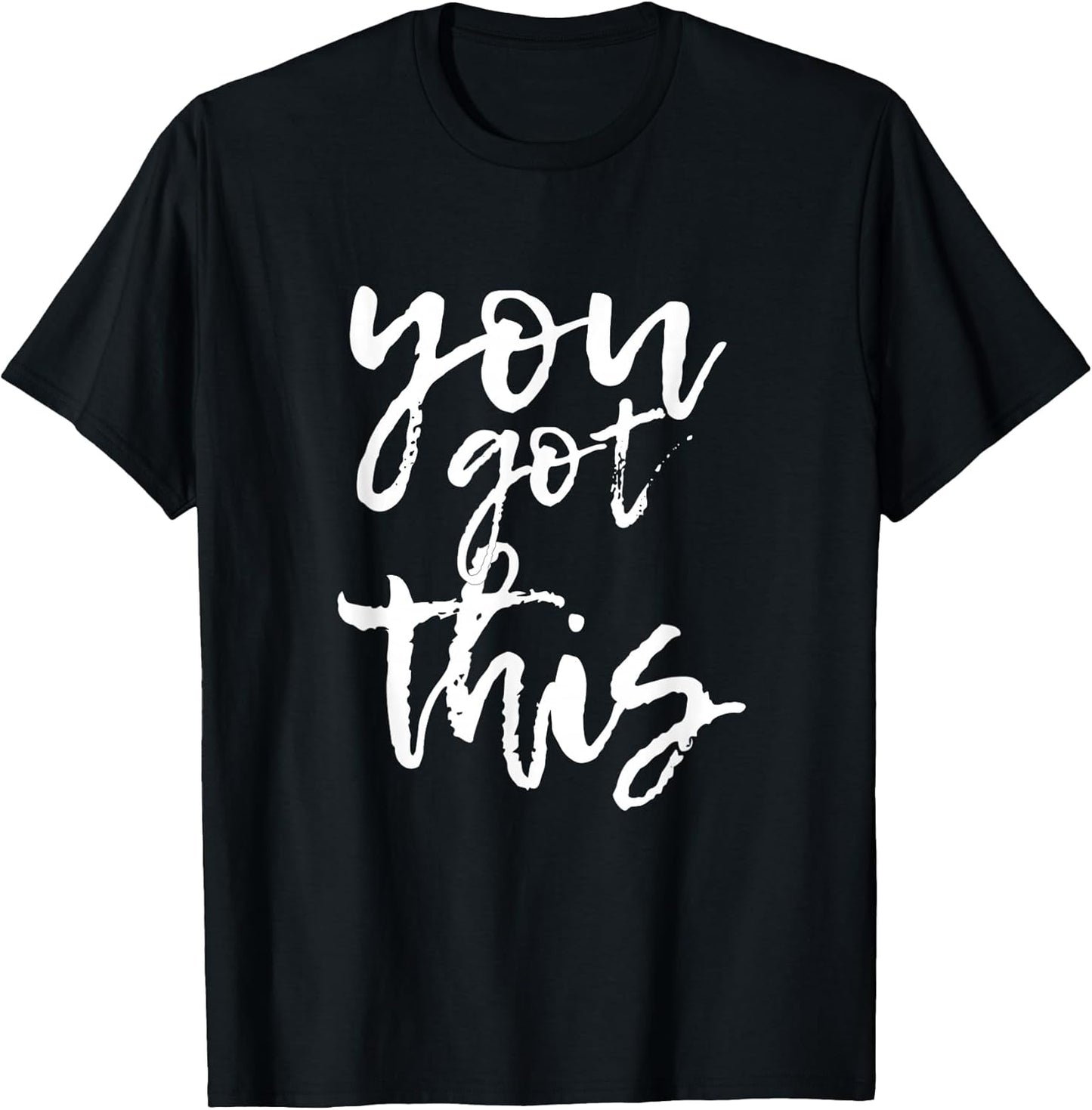 You Got This Motivational and Positive T-shirt T-Shirt