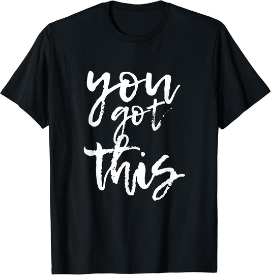 You Got This Motivational and Positive T-shirt T-Shirt