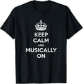 Keep Calm and Musically On Music Lover Quote Band Music T-Shirt
