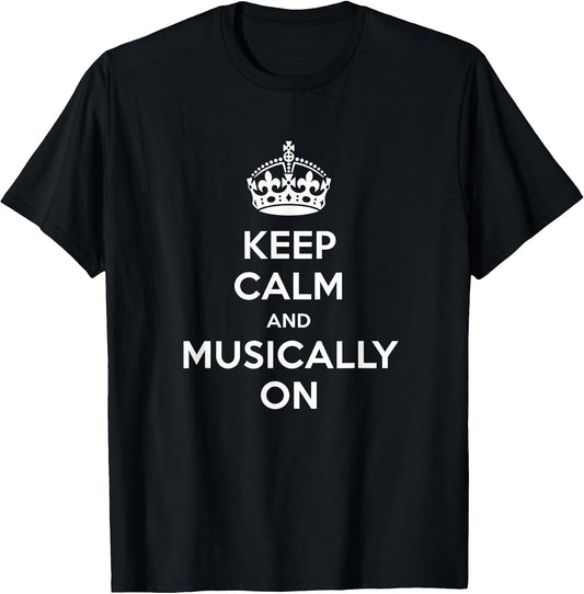 Keep Calm and Musically On Music Lover Quote Band Music T-Shirt