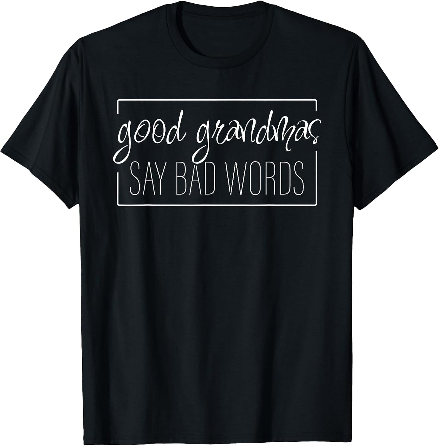 Good Grandmas Say Bad Words - Loving Grandmother Adult Humor T-Shirt