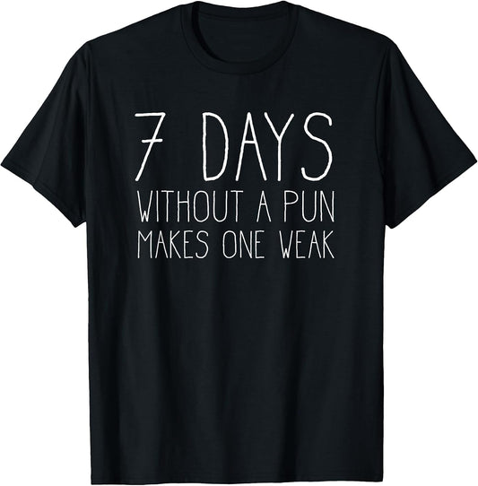 7 Days Without a Pun Makes One Weak - Funny Pun