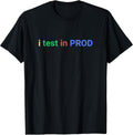 I Test In Prod Coding Dev programmers Humor Tee