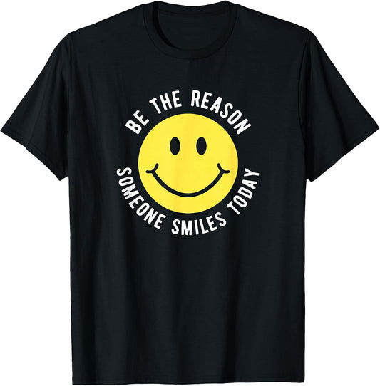 Be the Reason Someone Smiles Today Motivation Happy Face T-Shirt