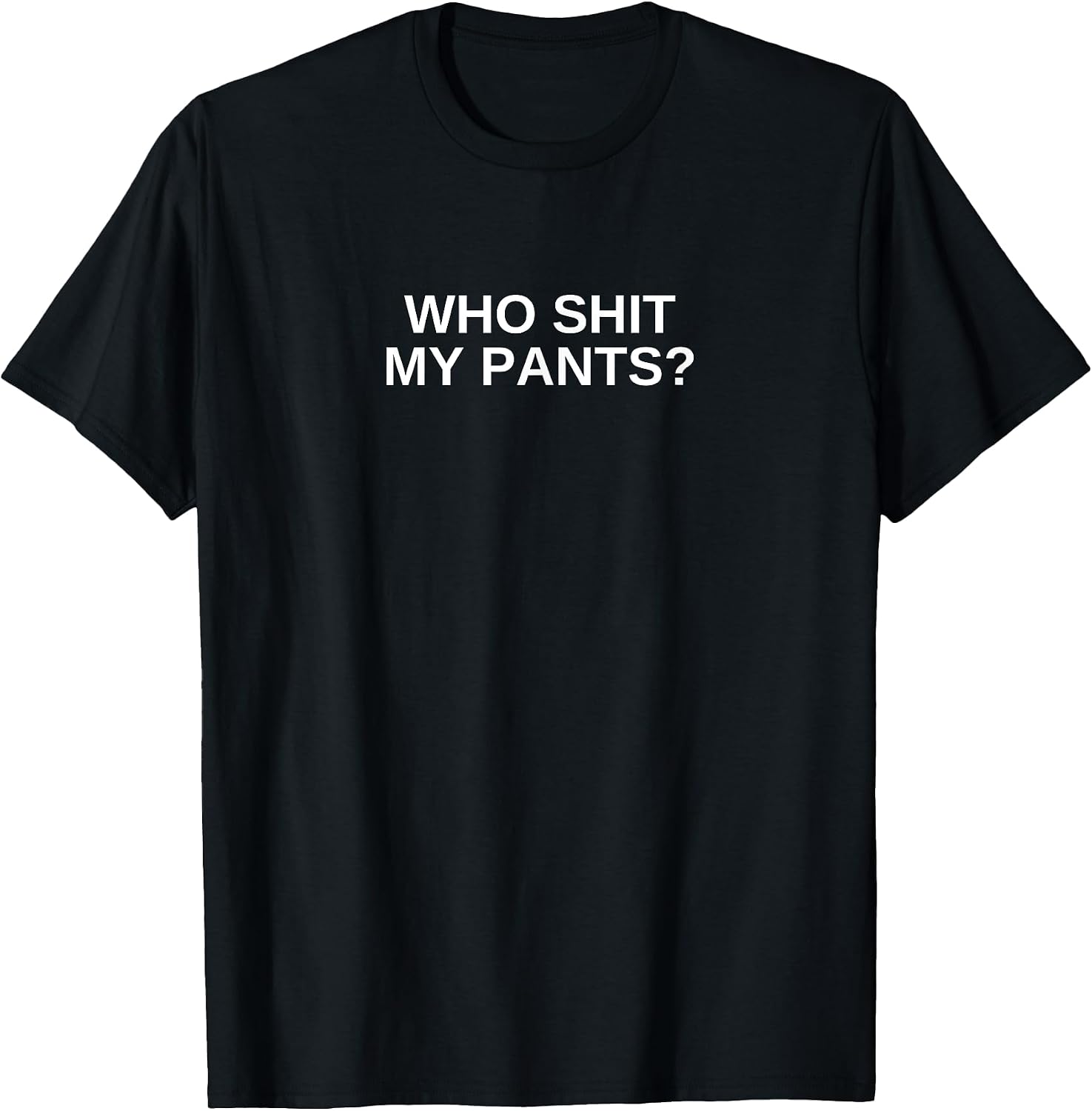 Who Shit My Pants Funny Offensive Dark Humor College Novelty T-Shirt