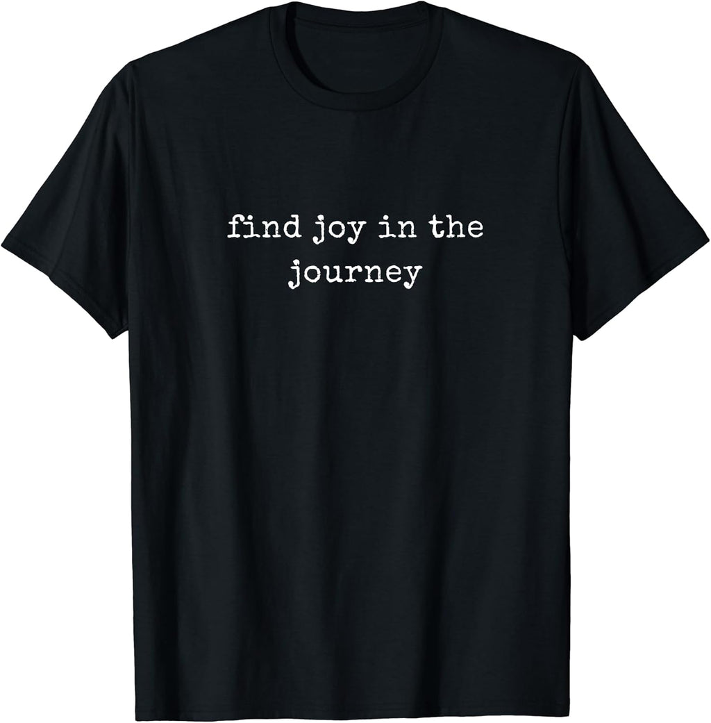 Funny Motivational Find Joy In The Journey T-Shirt
