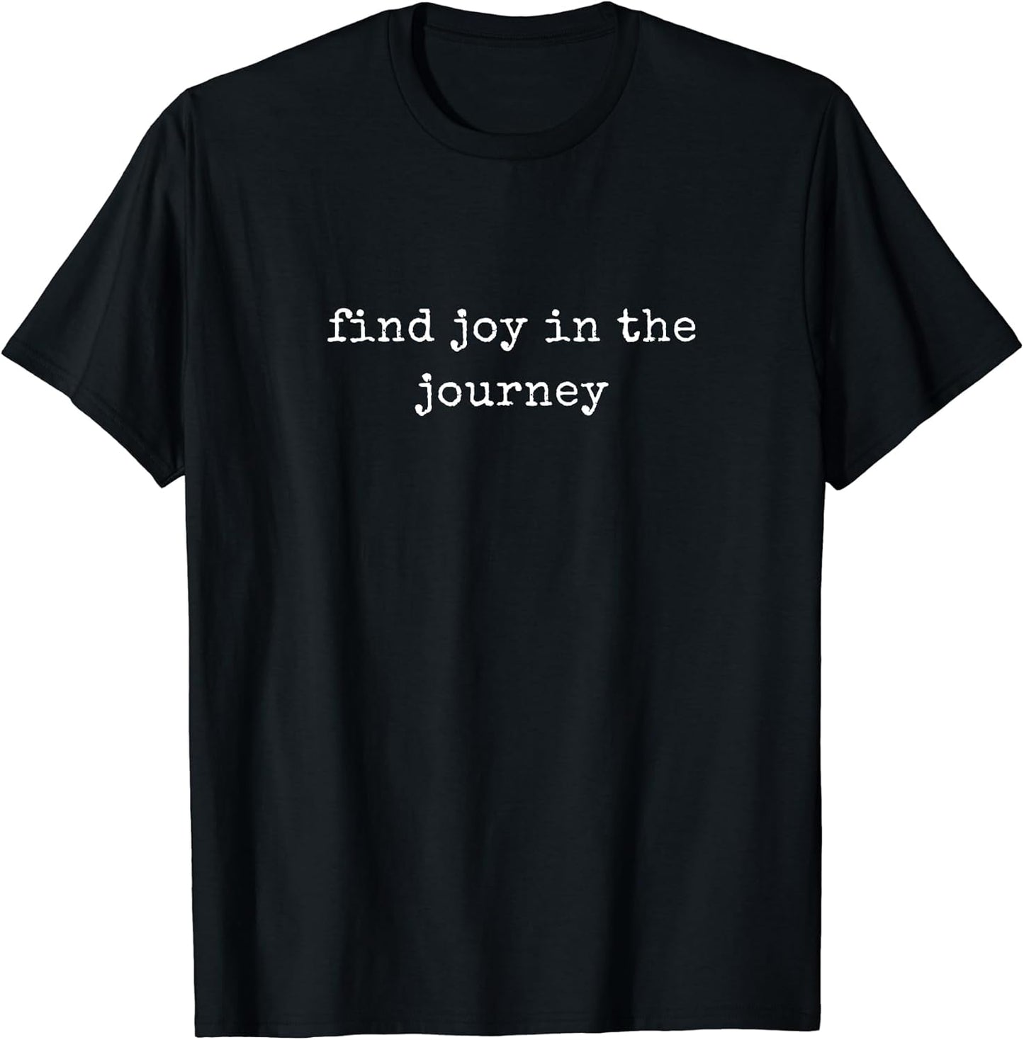 Funny Motivational Find Joy In The Journey T-Shirt