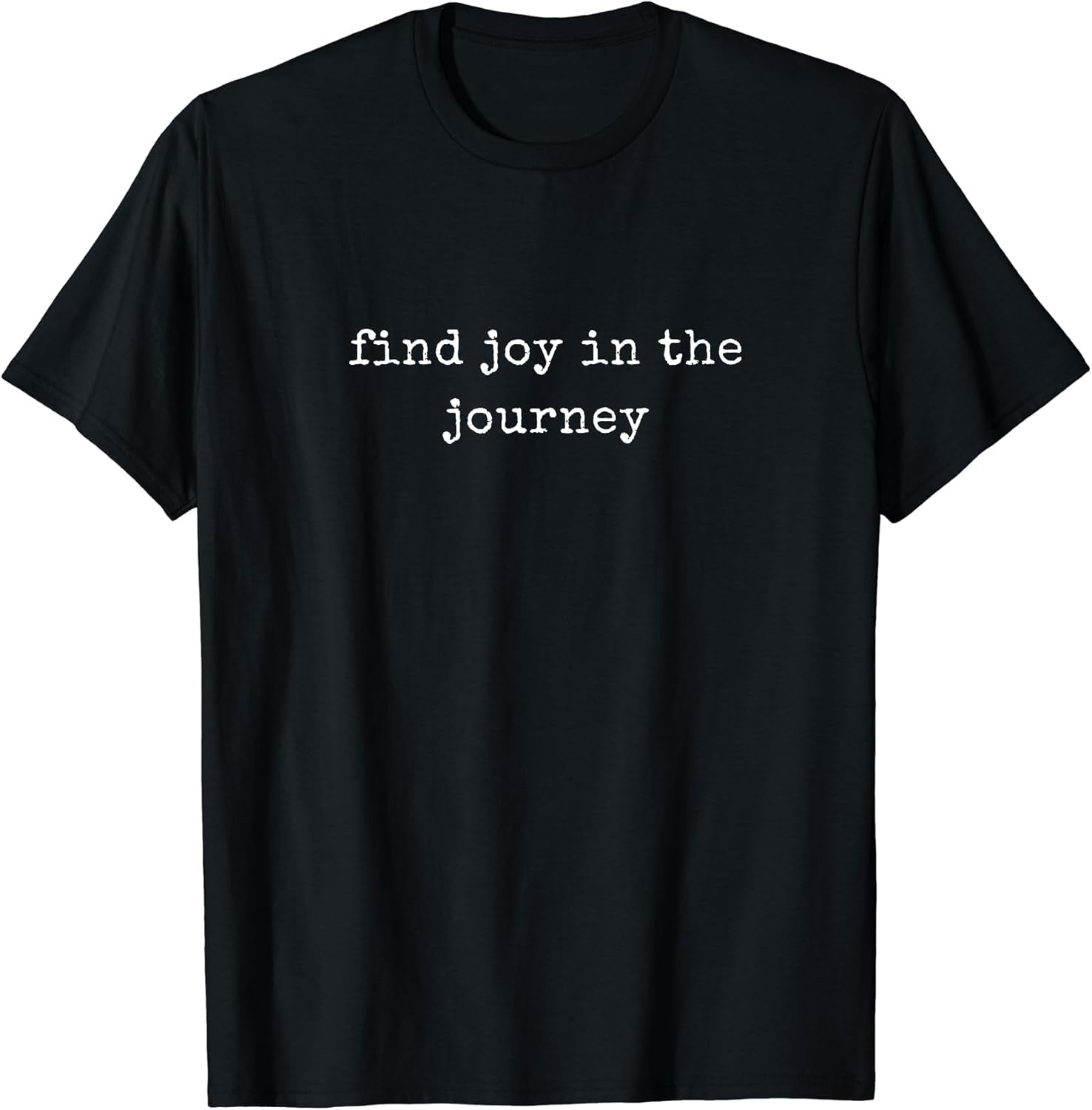 Funny Motivational Find Joy In The Journey T-Shirt