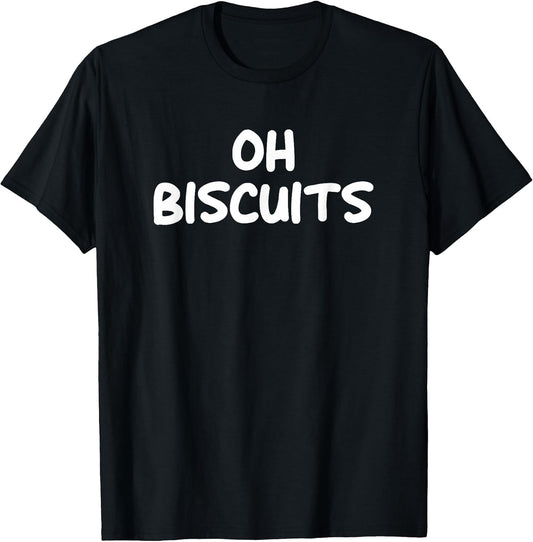 Oh Biscuits, Funny, Jokes, Sarcastic T-Shirt